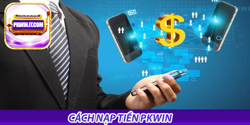 Bước đầu tiên: Nạp tiền PKWIN