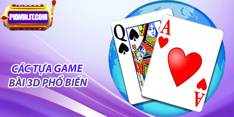 Các Tựa Game Bài 3D Phổ Biến Tại PKwin