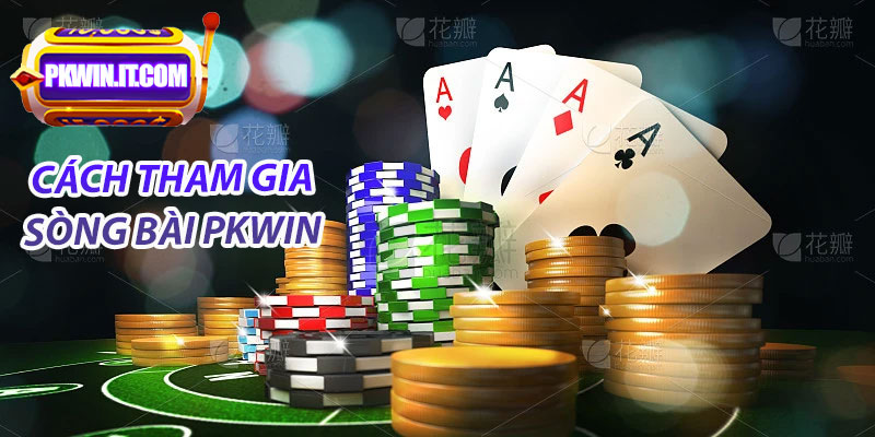 Hướng dẫn tham gia sòng bài PKwin