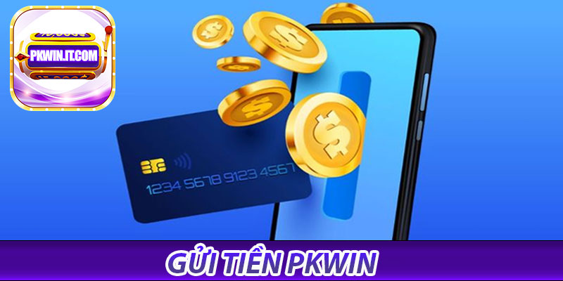 Làm sao để gửi tiền vào PKWIN?