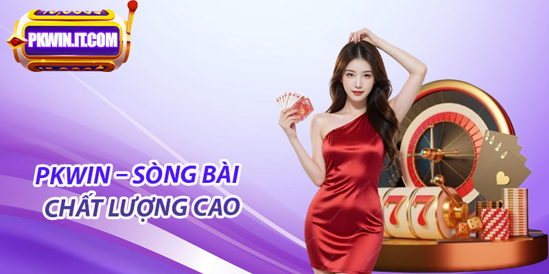 PKwin – Sòng bài online chất lượng cao