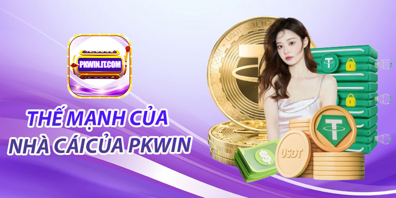 PKwin - Trang Chủ Cá Cược Uy Tín Hàng Đầu Châu Á 18 Thế mạnh nổi bật của nhà cái PKwin