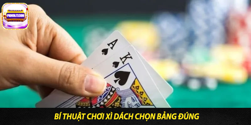 Bí thuật chơi xì dách chọn bảng đúng
