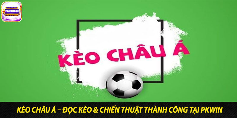 Keo Chau A – Doc keo chien thuat thanh cong tai PKwin