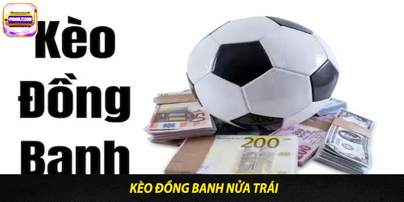 Kèo Đồng Banh Nửa Trái (0 – 0.5)