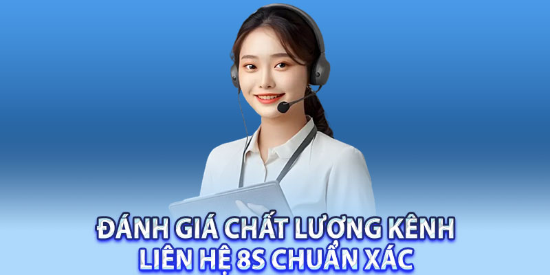 Liên Hệ 8S – Đội Ngũ Tư Vấn Chuyên Nghiệp 24/7 7 Đánh giá chất lượng kênh liên hệ 8S chuẩn xác