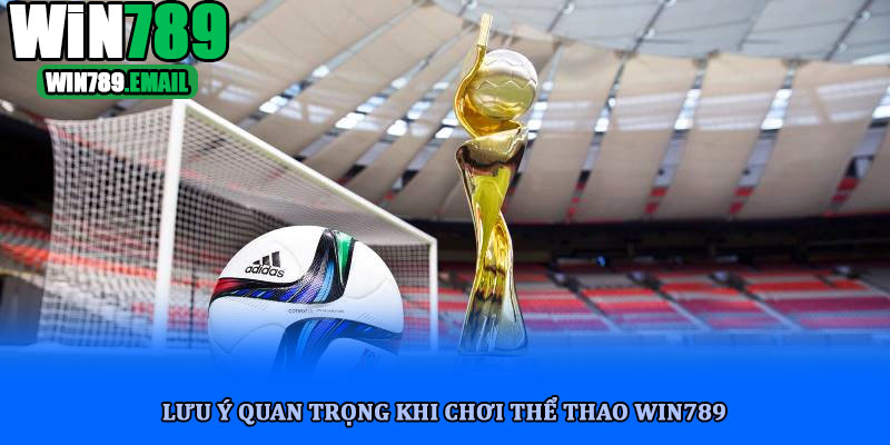 Lưu ý quan trọng khi chơi thể thao win789