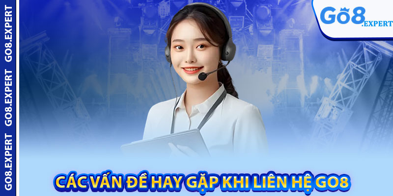 Các vấn đề hay gặp khi liên hệ GO8