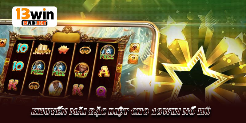 Khuyến Mãi Đặc Biệt Cho 13win Nổ Hũ