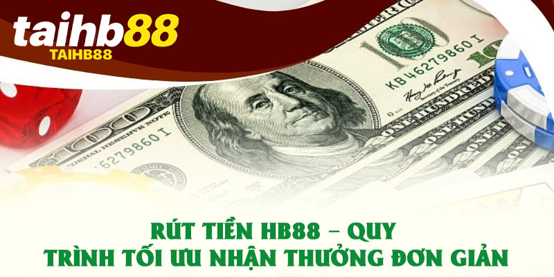 Rút Tiền HB88 – Quy Trình Tối Ưu Nhận Thưởng Đơn Giản 1 Rút Tiền HB88 – Quy Trình Tối Ưu Nhận Thưởng Đơn Giản