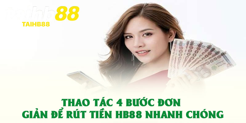 Rút Tiền HB88 – Quy Trình Tối Ưu Nhận Thưởng Đơn Giản 3 Thao tác 4 bước đơn giản để rút tiền HB88 nhanh chóng